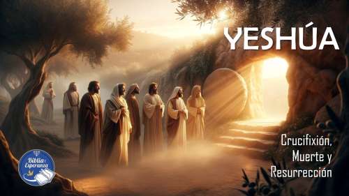 Crucifixión Muerte y Resurrección de Yeshúa
